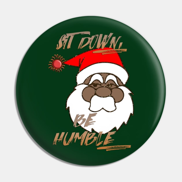 SIT DOWN, BE HUMBLE Pin by LanaBanana