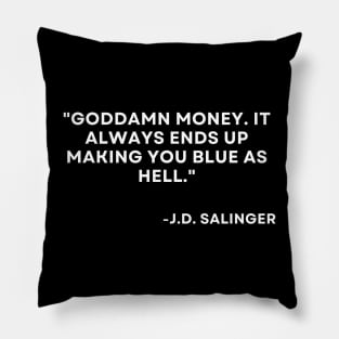 Catcher in the rye J. D. Salinger Goddamn money. It always ends up Pillow