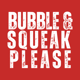 Bubble & Squeak Please T-Shirt