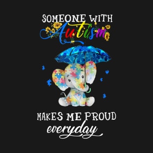 Elephant Someone With Autism Makes Me Proud Everyday T-Shirt