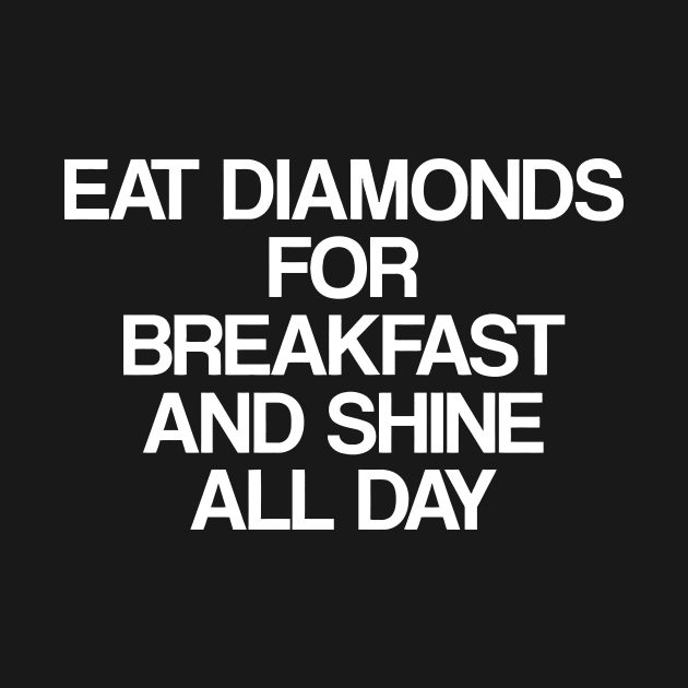 Eat Diamonds For Breakfast And Shine All Day by CuteSyifas93