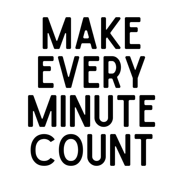 Make every minute count - Inspiring Life Quotes by BloomingDiaries