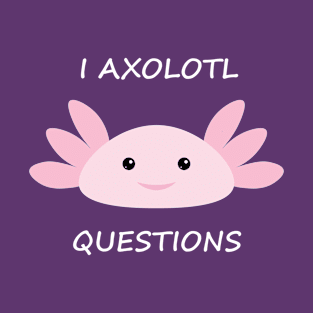 I AXOLOTL Questions - v2 T-Shirt