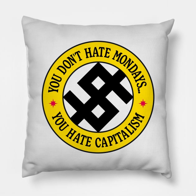 You Don't Hate Monday, You Hate Capitalism Pillow by Football from the Left