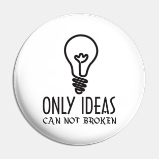 Only ideas can not broken Pin