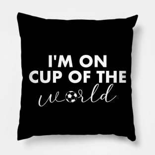 I'm on Cup of the World Pillow