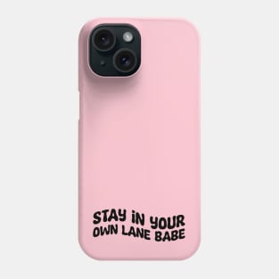 Stay In Your Own Lane Babe Phone Case