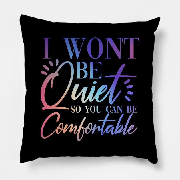 I Won't Be Quiet So You Can be Comfortable Purple Pink Rainbow Pillow by teevisionshop