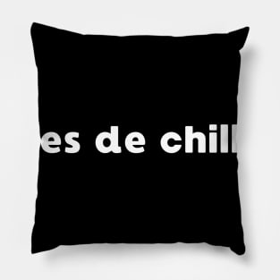 ES DE CHILL VIRAL MEME TREND SOCIAL MEDIA PHRASE Pillow