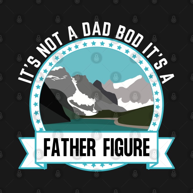 It's Not A Dad Bod It's A Father Figure Mountain Beer Lovers by Prossori