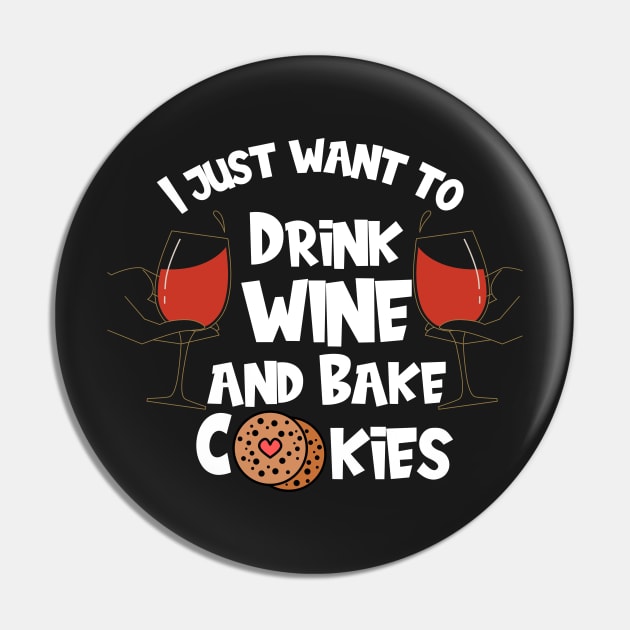 I Just Want To Drink Wine And Bake Cookies Pin by Shadowbyte91