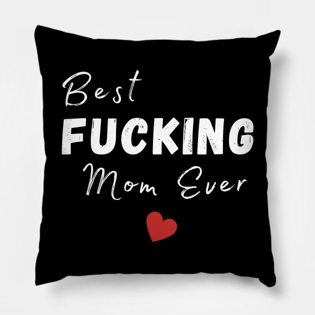 Best Fucking Mom Ever. Funny Wife Mom Design. Mothers Day Gift From Son or Daughter. Pillow by That Cheeky Tee