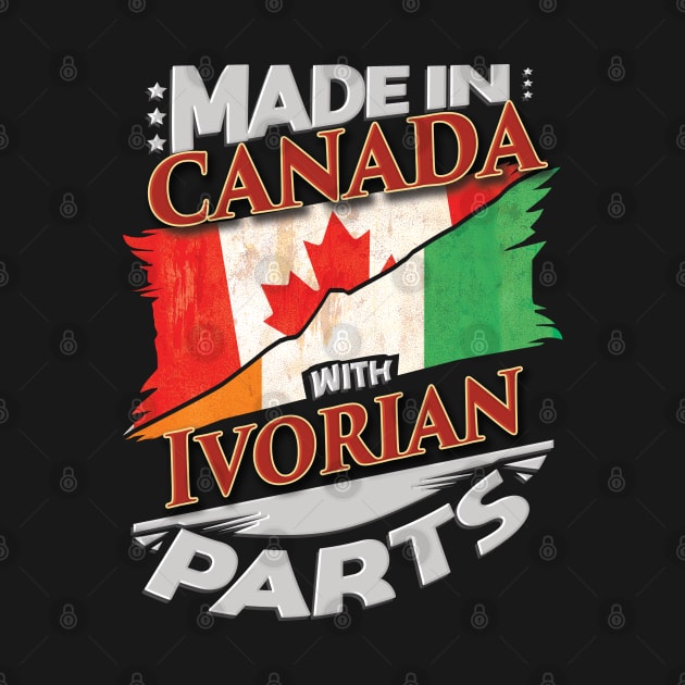 Made In Canada With Ivorian Parts - Gift for Ivorian From Ivory Coast by Country Flags