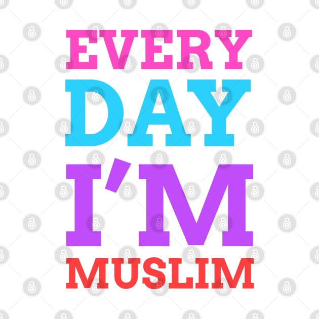 Islam - Every Day I'm Muslim by ahmadzakiramadhan