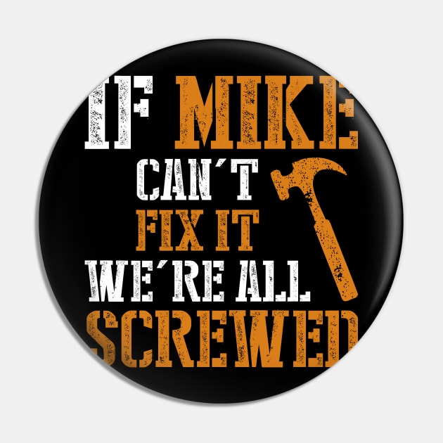 If Mike Can't Fix It We're All Screwed Pin by SimonL