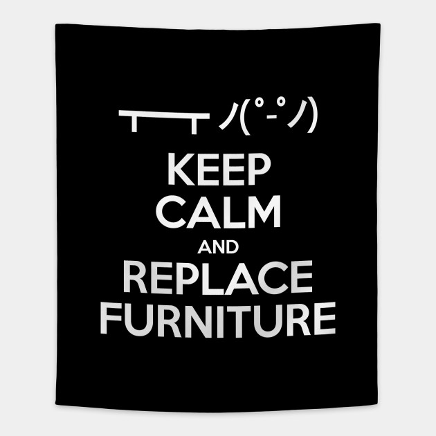 Keep Calm And Replace Furniture Table Flip Put Back Emoticon Keep Calm And Replace Furniture Tapestry