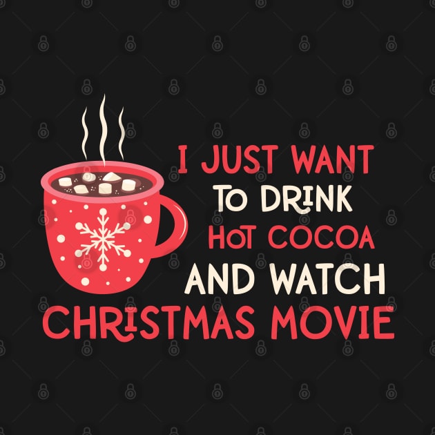 I Just Want To Drink Hot Cocoa and Watch Christmas Movies Funny Christmas Quotes Gift by BadDesignCo