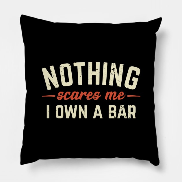 Nothing Scares Me I Own A Bar Funny Bar Owner Gift Pillow by Dolde08