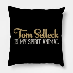 Tom Selleck Is My Spirit Animal Pillow