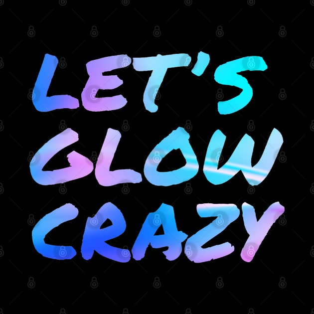 Let's Glow Crazy Neon by Glenn Landas Digital Art