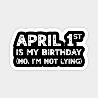 April 1st Birthday - April Fools Day Funny Anniversary Magnet