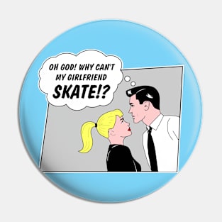 Why can't my girlfriend skate?! Pin