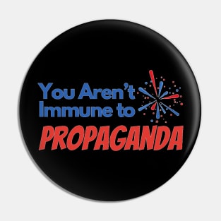 You Aren't Immune to Propaganda Pin