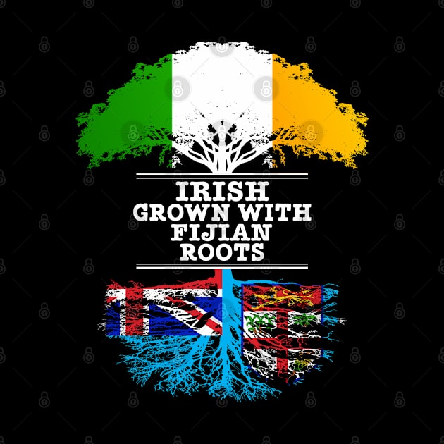 Irish Grown With Fijian Roots - Gift for Fijian With Roots From Fiji by Country Flags