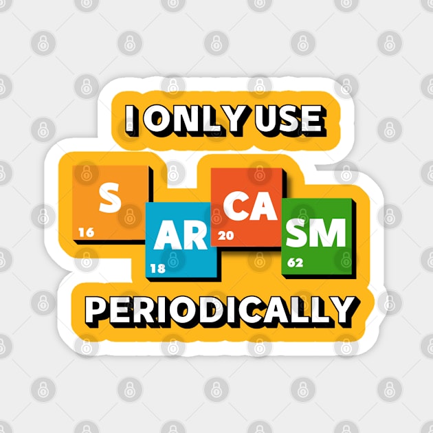 I only use SARCASM periodically funny design Magnet by Mako Design 