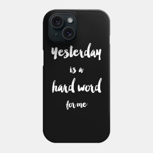 Yesterday Is A Hard Word Phone Case