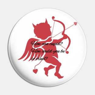 Cruel cupid (different color design) Pin