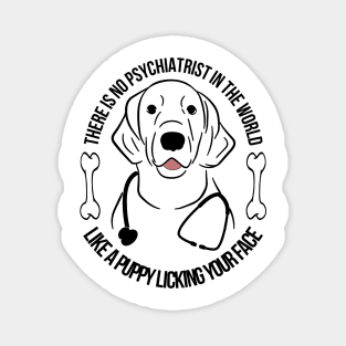 There is no psychiatrist in the world, like a puppy licking your face, Dog quotes Magnet