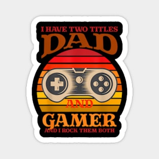 I Have Two Titles Dad and Gamer And I Crush Them Both Magnet