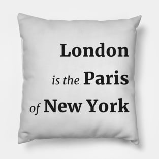 Black Text | London is the Paris of New York Pillow