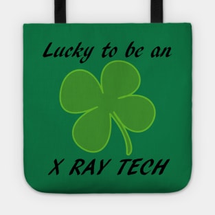 St Pattys Day Lucky to be an X-Ray Tech Tote