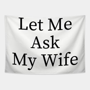 Let Me Ask My Wife Funny Tapestry