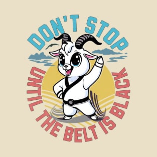 Taekwondo Martial Arts - Don't Stop Until The Belt Turns Black T-Shirt