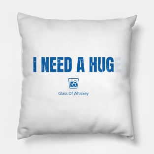 I Need A HUGe Glass Of I Need A Huge Glass Of Whiskey Pillow