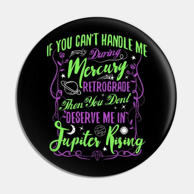If you can't handle me in Mercury Retrograde Pin by clothed_in_kindness