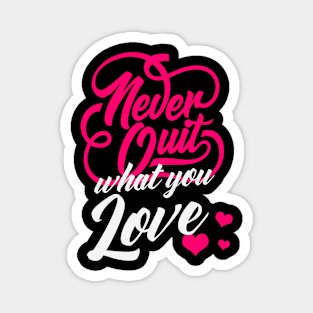 Never Quit What You Love Motivational Quote Magnet