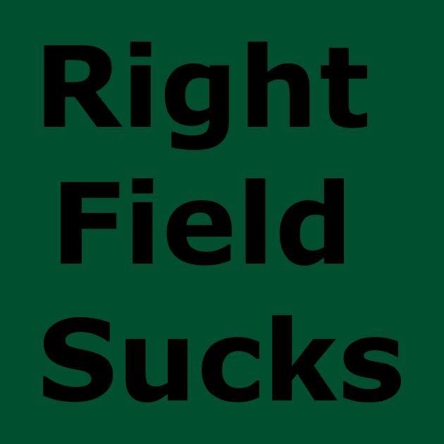 Right Field Sucks by Quarantique