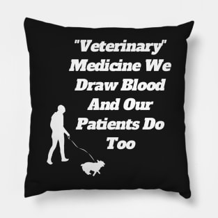 Veterinary Medicine We Draw Blood And Our Patients Do Too Pillow