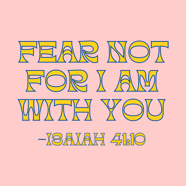 Fear Not For I Am With You by Prayingwarrior