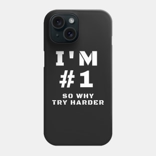 I'm Number One So Why Try Harder Phone Case