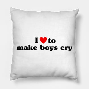 I Love To Make Boys Cry Pillow