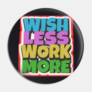 Wish less work more working motivation Pin