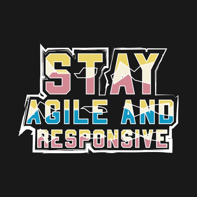 Stay Agile And Responsive by T-Shirt Attires