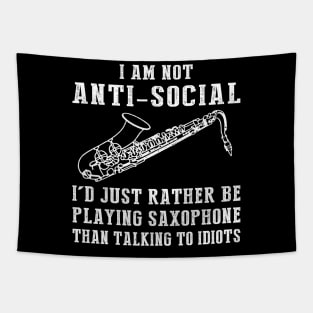 i am not anti social i'd just rather be playing saxophone than talking to idiots Tapestry