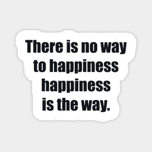 There is no way to happiness – happiness is the way Magnet