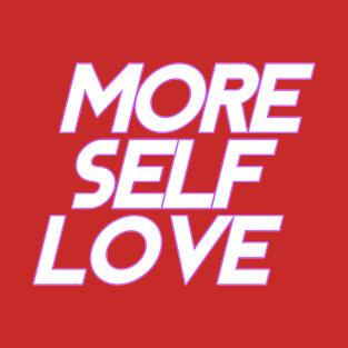 More Self Love T-Shirt